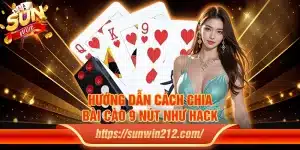 Hướng dẫn cách chia bài cào 9 nút như hack