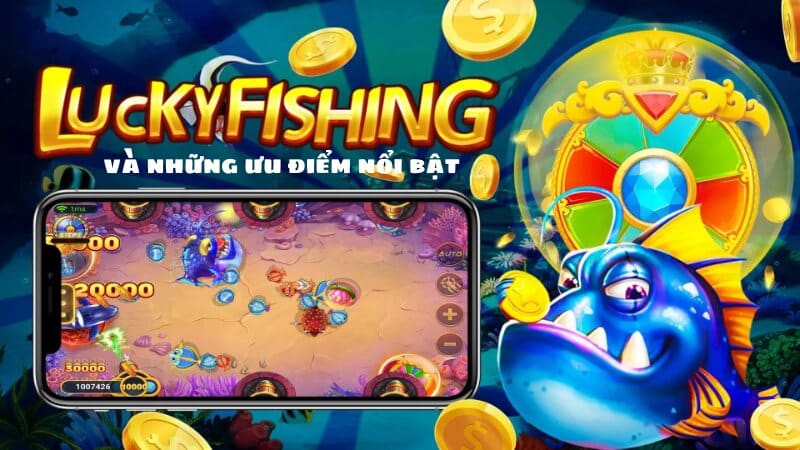 Game bắn cá lucky fishing với những đặc điểm nổi bật