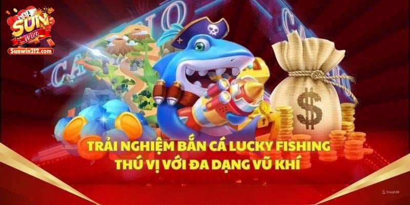 Lucky Fishing: Tựa game bắn cá online đổi thưởng đang làm mưa làm gió